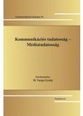 H. Varga Gyula (Szerk.) - Kommunikációs tudatosság - Médiatudatosság - A kommunikáció oktatása 10.