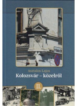 Asztalos Lajos - Kolozsvár - közelről II. Asztalos Lajos - Kolozsvár - közelről II., null 2017 antikvár könyv