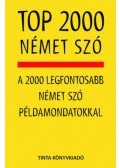 Kalmár Éva Júlia (Szerk.) - Top 2000 német szó - A 2000 legfontosabb német szó példamondatokkal