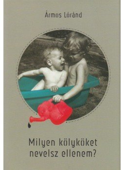 Ármos Lóránd - Milyen kölyköket nevelsz ellenem?,  2018 antikvár könyv