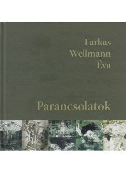 Farkas Wellmann Éva - Parancsolatok - zenei CD-melléklettel Farkas Wellmann Éva - Parancsolatok - zenei CD-melléklettel, 2018 antikvár könyv