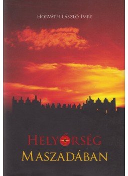 Horváth László Imre - Helyőrség Maszadában Horváth László Imre - Helyőrség Maszadában, Budapest 2018 antikvár könyv
