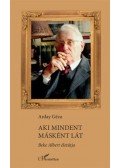 Arday Géza - Aki mindent másként lát - Beke Albert életútja