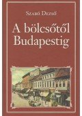 Szabó Dezső - A bölcsőtől Budapestig