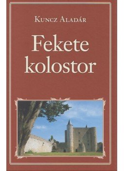 Kuncz Aladár - Fekete kolostor Kuncz Aladár - Fekete kolostor, Budapest 2018 antikvár könyv