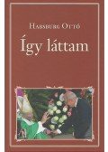 Habsburg Ottó - Így láttam