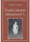 Görgey Gábor - Utolsó jelentés Atlantiszról I.