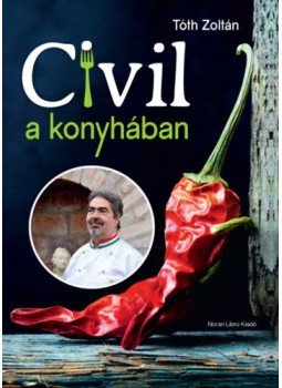 Tóth Zoltán - Civil a konyhában Tóth Zoltán - Civil a konyhában, null 2018 antikvár könyv