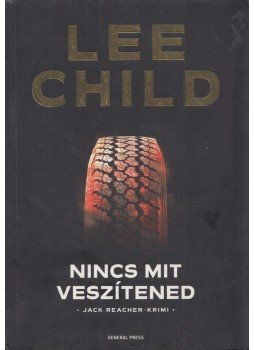 Lee Child - Nincs mit veszítened Lee Child - Nincs mit veszítened, Budapest 2018 antikvár könyv