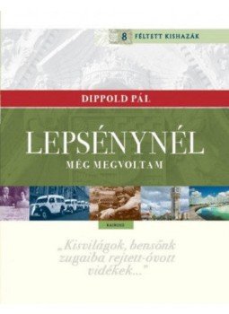 Dippold Pál - Lepsénynél még megvoltam Dippold Pál - Lepsénynél még megvoltam, null 2018 antikvár könyv