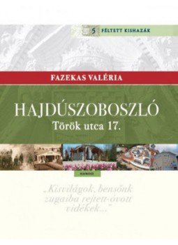 Fazekas Valéria - Hajdúszoboszló - Török utca 17., Budapest 2018 antikvár könyv