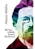 Almási Miklós - Mi lesz velünk, Anton Pavlovics?