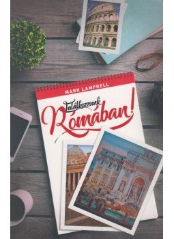 Lamprell, Mark - Találkozzunk Rómában! Lamprell, Mark - Találkozzunk Rómában!, Budapest 2018 antikvár könyv