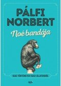 Pálfi Norbert - Noé bandája - Igaz történetek igazi állatokról