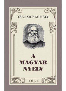 Táncsics Mihály - A magyar nyelv Táncsics Mihály - A magyar nyelv, null 2018 antikvár könyv