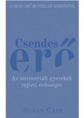 Susan Cain - Csendes erő - Az introvertált gyerekek rejtett erősségei