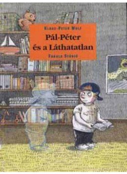 Klaus-Peter Wolf - Pál-Péter és a láthatatlan Klaus-Peter Wolf - Pál-Péter és a láthatatlan, 2005 antikvár könyv