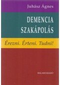 Juhász Ágnes - Demencia-szakápolás - Érezni. Érteni. Tudni!
