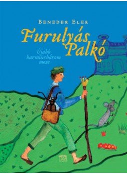 Benedek Elek - Furulyás Palkó - Újabb harminchárom mese Benedek Elek - Furulyás Palkó - Újabb harminchárom mese, null 2018 antikvár könyv