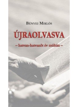Bényei Miklós - Újraolvasva - hatvan-hatvanöt év múltán Bényei Miklós - Újraolvasva - hatvan-hatvanöt év múltán, null 2018 antikvár könyv