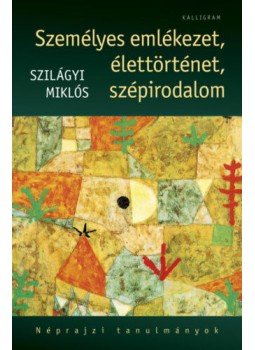 Szilágyi Miklós - Személyes emlékezet, élettörténet, szépirodalom Szilágyi Miklós - Személyes emlékezet, élettörténet, szépirodalom, null 2018 antikvár könyv