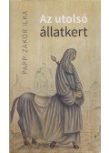Papp-Zakor Ilka - Az utolsó állatkert