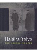 Bellavics István (főszerk.) - Halálra ítélve - Papi sorsok '56 után