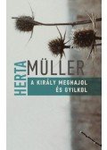 Herta Müller - A király meghajol és gyilkol