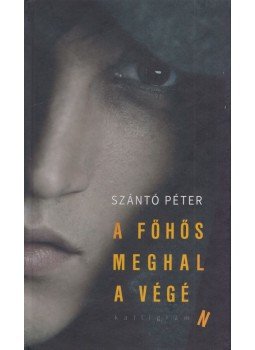 Szántó Péter - A főhős meghal a végén Szántó Péter - A főhős meghal a végén, Budapest 2018 antikvár könyv