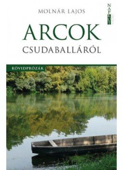 Molnár Lajos - Arcok Csudaballáról Molnár Lajos - Arcok Csudaballáról, Budapest 2018 antikvár könyv