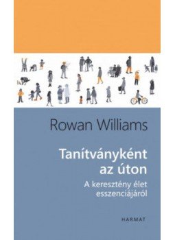 Rowan Williams - Tanítványként az úton Rowan Williams - Tanítványként az úton, Budapest 2018 antikvár könyv