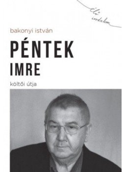 Bakonyi István - Péntek Imre költői útja Bakonyi István - Péntek Imre költői útja, null 2018 antikvár könyv