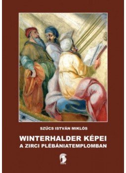 Szűcs István Miklós - Winterhalder képei a zirci plébániatemplomban Szűcs István Miklós - Winterhalder képei a zirci plébániatemplomban, null 2018 antikvár könyv