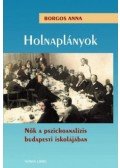 Borgos Anna - Holnaplányok - Nők a pszichoanalízis budapesti iskolájában