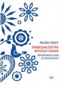 Paládi Zsolt - Önmegvalósítás művészi fokon - Népfőiskolai elvek és gyakorlatok