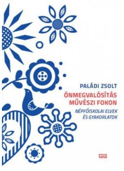 Paládi Zsolt - Önmegvalósítás művészi fokon - Népfőiskolai elvek és gyakorlatok, null 2018 antikvár könyv