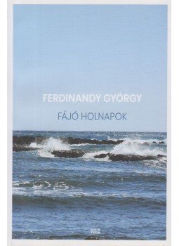 Ferdinandy György - Fájó holnapok - Rövidprózák Ferdinandy György - Fájó holnapok - Rövidprózák, Budapest 2018 antikvár könyv
