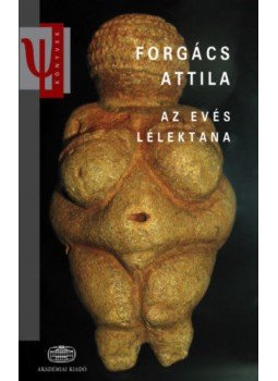 Forgács Attila - Az evés lélektana Forgács Attila - Az evés lélektana, Budapest 2018 antikvár könyv