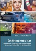 Rekettye Gábor - Értékteremtés 4.0 - Termékek és szolgáltatások vevőorientált tervezése, fejlesztése és menedzselése
