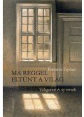 Ferencz Győző - Ma reggel eltűnt a világ - Válogatott és új versek