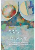 Tornai Szabolcs - Hol a bóbitád? - A transzcendencia képzetei a modern magyar költészetben