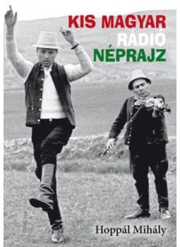 Hoppál Mihály - Kis magyar rádió néprajz Hoppál Mihály - Kis magyar rádió néprajz, Budapest 2018 antikvár könyv