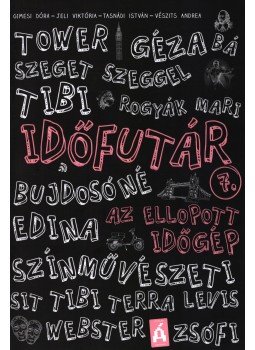 Gimesi Dóra, Jeli Viktória , Tasnádi István, Vészits Andrea - Időfutár 7. - Az ellopott időgép Gimesi Dóra, Jeli Viktória , Tasnádi István, Vészits Andrea - Időfutár 7. - Az ellopott időgép, 2018 antikvár könyv