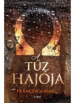 Francesca Haig - A tűz hajója Francesca Haig - A tűz hajója, Budapest 2018 antikvár könyv