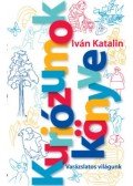 Iván Katalin - Kuriózumok Könyve - Varázslatos világunk