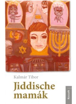 Kalmár Tibor - Jiddische mamák Kalmár Tibor - Jiddische mamák, Budapest 2018 antikvár könyv