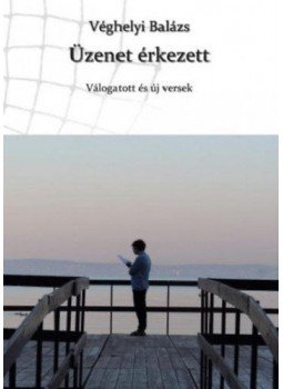 Véghelyi Balázs - Üzenet érkezett, null 2018 antikvár könyv