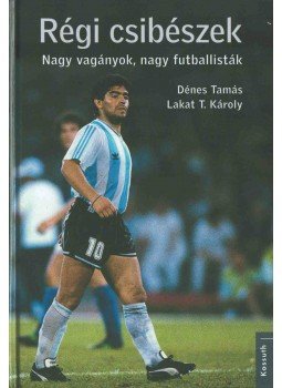 Dénes Tamás, Lakat T. Károly - Régi csibészek Dénes Tamás, Lakat T. Károly - Régi csibészek, 2018 antikvár könyv