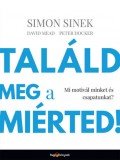 Simon Sinek,David Mead,Peter Docker - Találd meg a miérted!