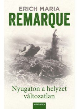 Erich Maria Remarque - Nyugaton a helyzet változatlan Erich Maria Remarque - Nyugaton a helyzet változatlan, Pécs 2018 antikvár könyv